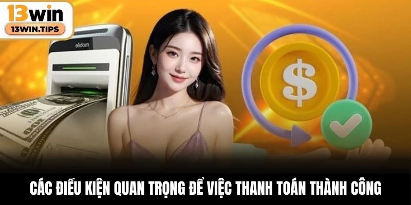 Các điều kiện quan trọng để việc thanh toán thành công