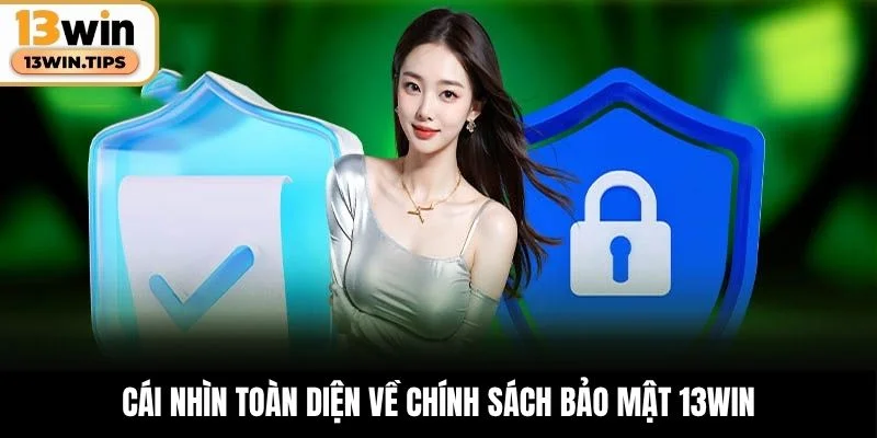 Cái nhìn toàn diện về chính sách bảo mật 13WIN