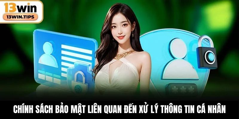 Chính sách bảo mật liên quan đến xử lý dữ liệu cá nhân