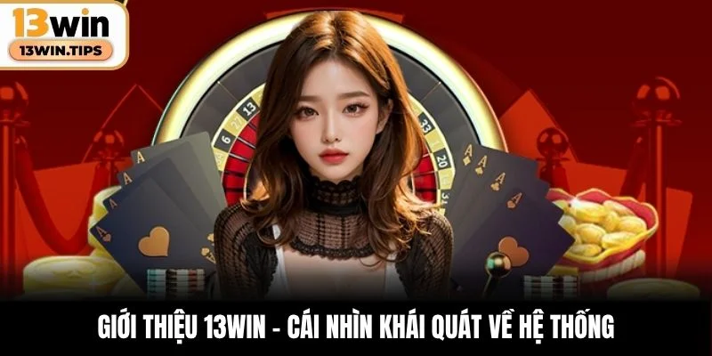 Giới thiệu 13WIN – Cái nhìn khái quát về hệ thống