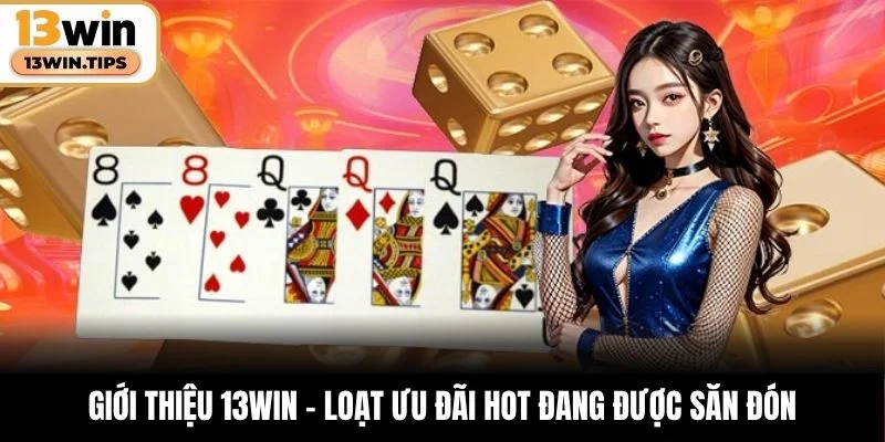 Giới thiệu 13WIN – Loạt ưu đãi hot đang được săn đón