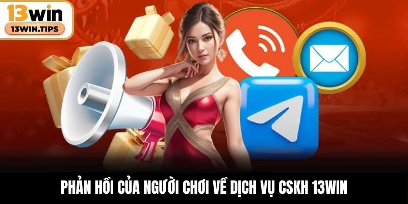 Phản hồi của người chơi về dịch vụ CSKH 13WIN