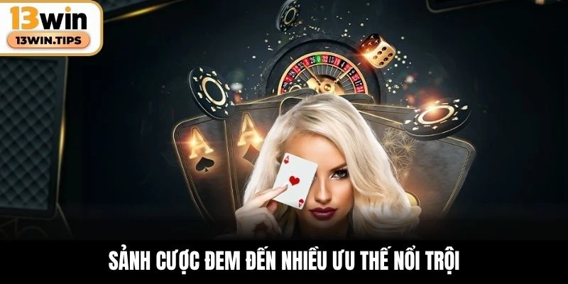 Sảnh cược đem đến nhiều ưu thế nổi trội