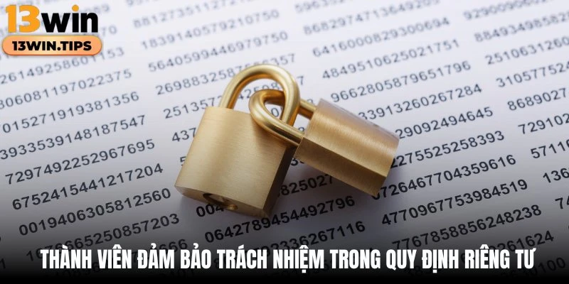 Thành viên đảm bảo trách nhiệm trong quy định riêng tư