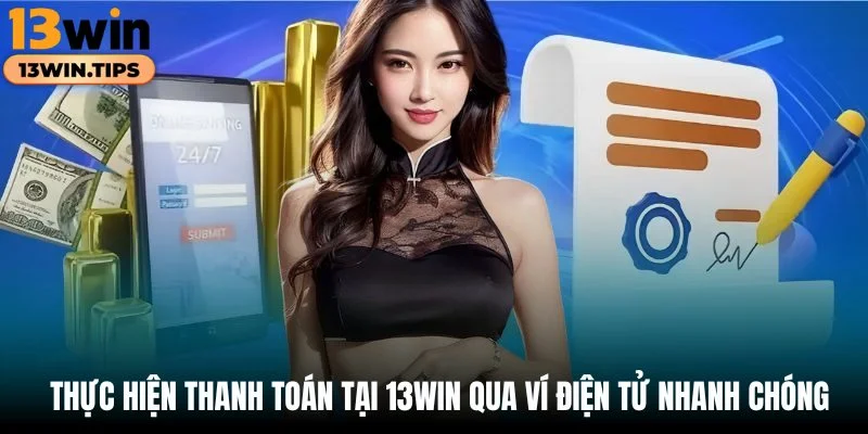 Thực hiện thanh toán tại 13WIN qua ví điện tử nhanh chóng
