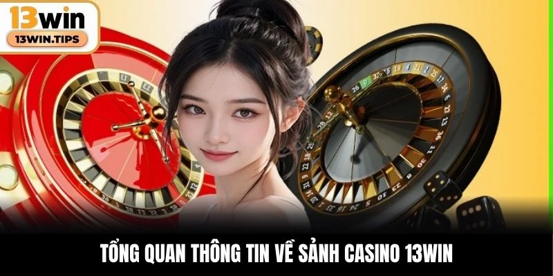 Tổng quan thông tin về sảnh casino 13WIN