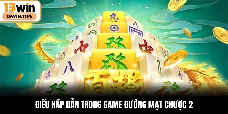 Điều hấp dẫn trong game Đường Mạt Chược 2