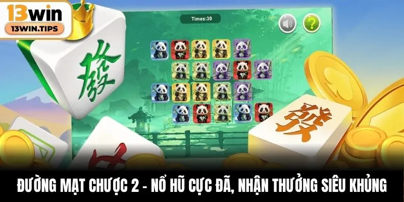 Đường Mạt Chược 2 – Nổ Hũ Cực Đã, Nhận Thưởng Siêu Khủng