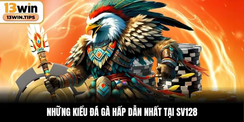 Những kiểu đá gà hấp dẫn nhất tại SV128
