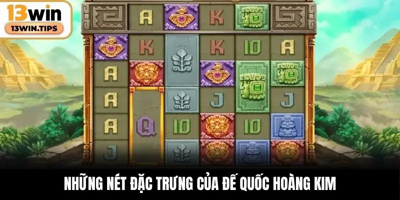 Những nét đặc trưng của Đế Quốc Hoàng Kim