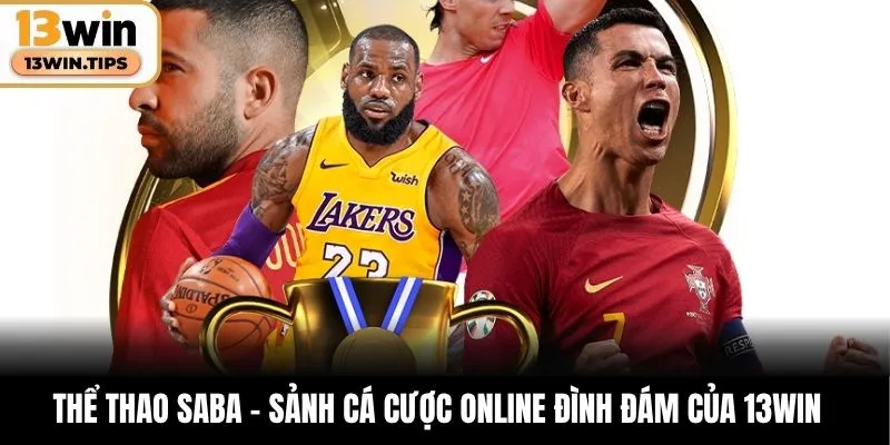 Thể Thao SABA – Sảnh Cá Cược Online Đình Đám Của 13WIN
