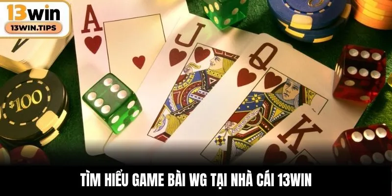 Tìm hiểu game bài WG tại nhà cái 13WIN